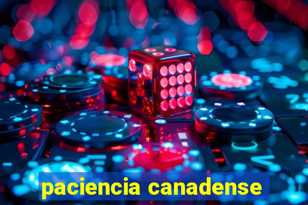 paciencia canadense